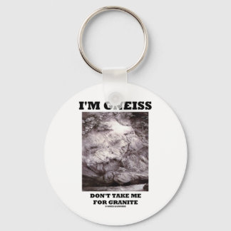 I'm Gneiss Don't Take Me For Granite (Rock Humour) Key Ring