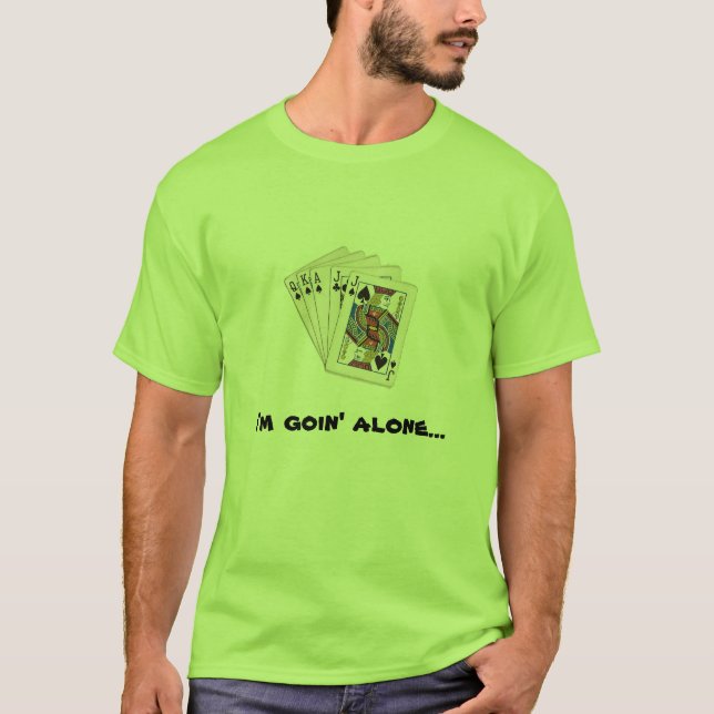 I'm goin' alone... T-Shirt (Front)