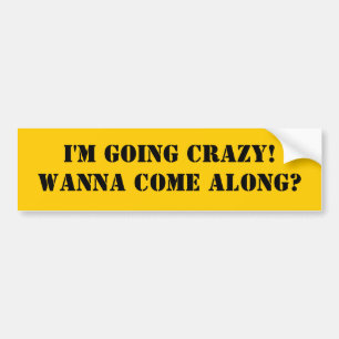 I'm Going Crazy Bumper Sticker