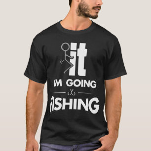 I'm Going Fishing T-Shirt