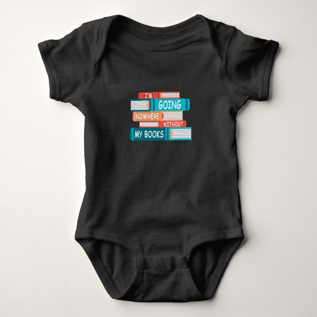 I'm going nowhere without my books baby bodysuit (Front)