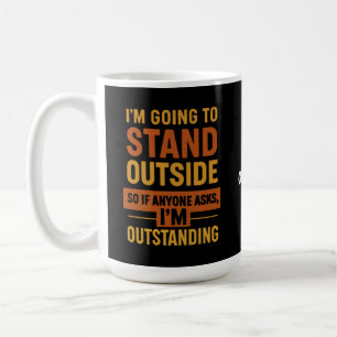 I'm Going Outside So If Anyone Asks Im Outstanding Coffee Mug