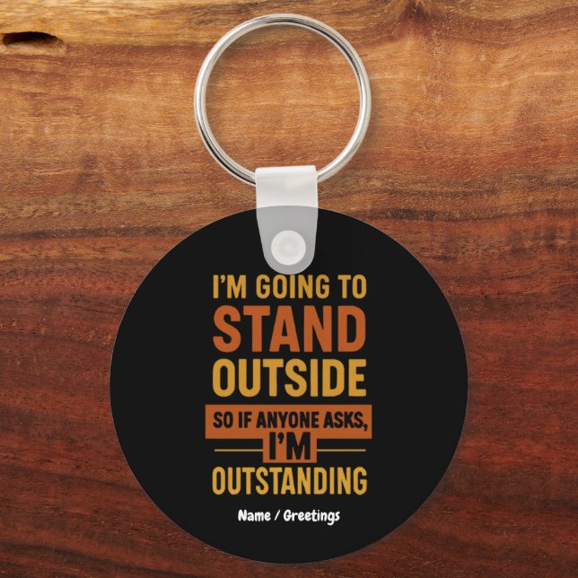 I'm Going Outside So If Anyone Asks Im Outstanding Key Ring (Front)