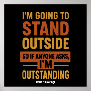 I'm Going Outside So If Anyone Asks Im Outstanding Poster