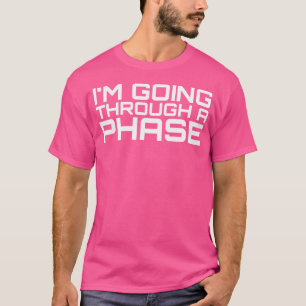 I'M Going Through A Phase - Astronomy And Space T-Shirt