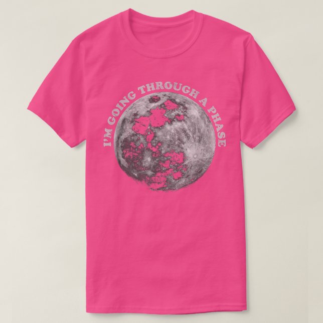 I'm Going Through A Phase, Funny Full Moon Phase,  T-Shirt (Design Front)
