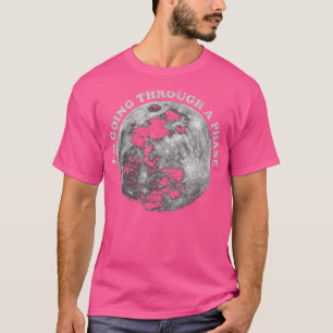 I'm Going Through A Phase, Funny Full Moon Phase, T-Shirt