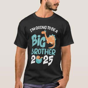 I'm Going To Be A Big Brother 2025 Dinosaur Announ T-Shirt