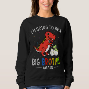 I'm Going To Be A Big Brother Again 2023 Dinosaur Sweatshirt