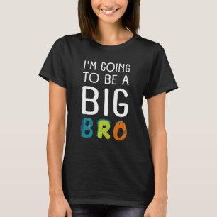 Im Going To Be A Big Brother  Baby & Birth Announc T-Shirt