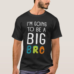 Im Going To Be A Big Brother  Baby & Birth Announc T-Shirt