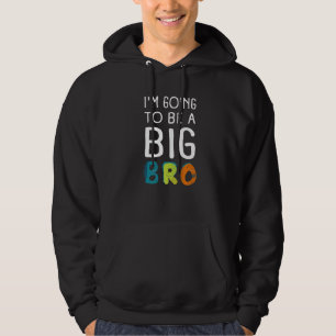 Im Going To Be A Big Brother Baby & Birth Announce Hoodie