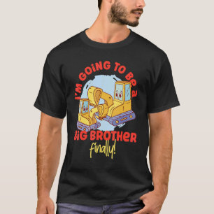 I'm Going To Be A Big Brother Finally  Excavators T-Shirt
