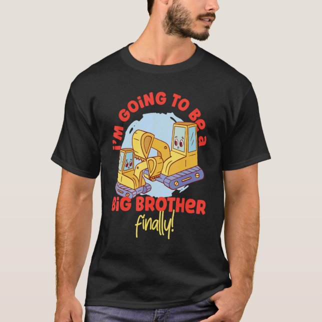 I'm Going To Be A Big Brother Finally  Excavators T-Shirt (Front)