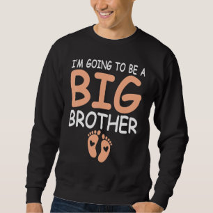 I'm Going To Be A Big Brother For Boys & Older Bro Sweatshirt