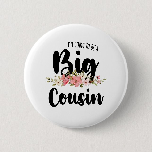 Im Going To Be A Big Cousin 6 Cm Round Badge (Front)