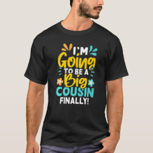 I'm Going To Be A Big Cousin Finally T-Shirt