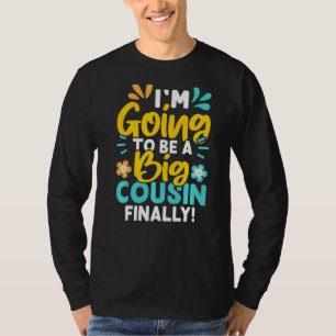 I'm Going To Be A Big Cousin Finally T-Shirt