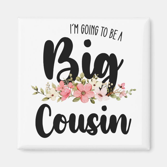 Im Going To Be A Big Cousin Magnet (Front)