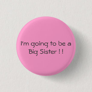 I'm going to be a Big Sister ! ! 3 Cm Round Badge