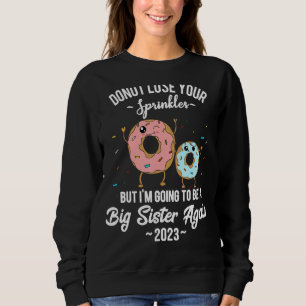 I'm Going To Be A Big Sister Again 2023 Pregnancy  Sweatshirt