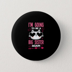 I'm Going TO Be A Big Sister Again Cat 6 Cm Round Badge