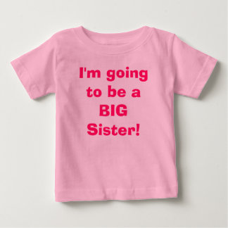 I'm going to be a BIG Sister! Baby T-Shirt