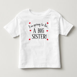 Im Going To Be A Big Sister Baby  Toddler T-Shirt