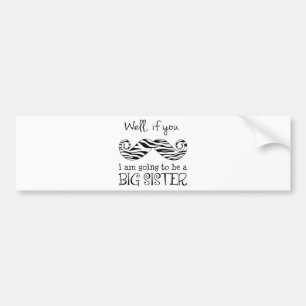 I'm Going to be a Big Sister Bumper Sticker