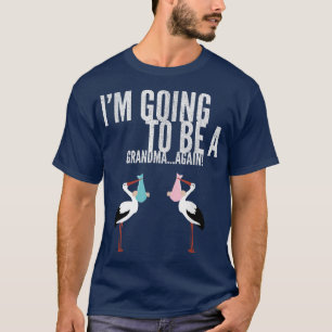 I'm going to be a Grandma Again T-shirt