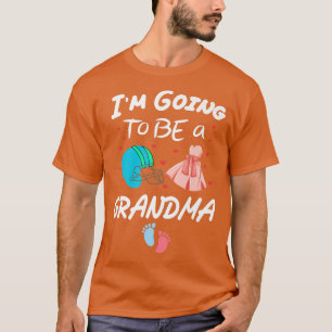 I'm Going To Be A Grandma Gender Reveal Baby For W T-Shirt