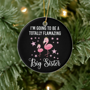 I'm Going To Be A Totally Flamazing Sister Ceramic Tree Decoration