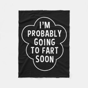 Im Going To Fart Soon Funny Quote Humour Fart Joke Fleece Blanket