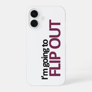 I'm Going To Flip Out iPhone 16 Case