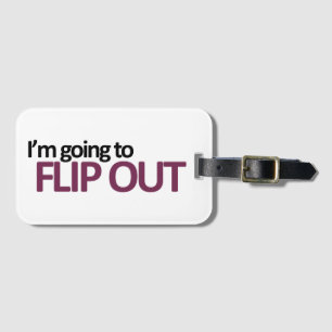 I'm Going To Flip Out Luggage Tag