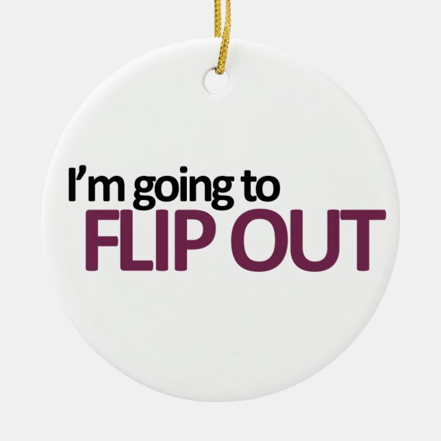 I'm Going To Flip Out Ornament (Front)