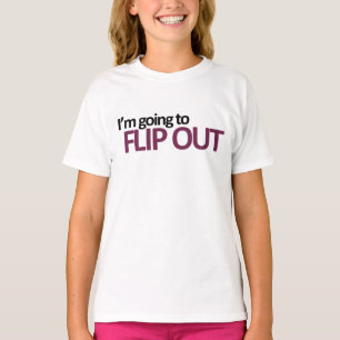 I'm Going To Flip Out T-Shirt