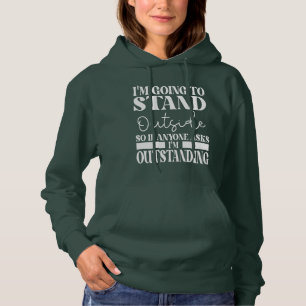 I'm Going To Go Stand Outside So If Anyone Asks Ou Hoodie