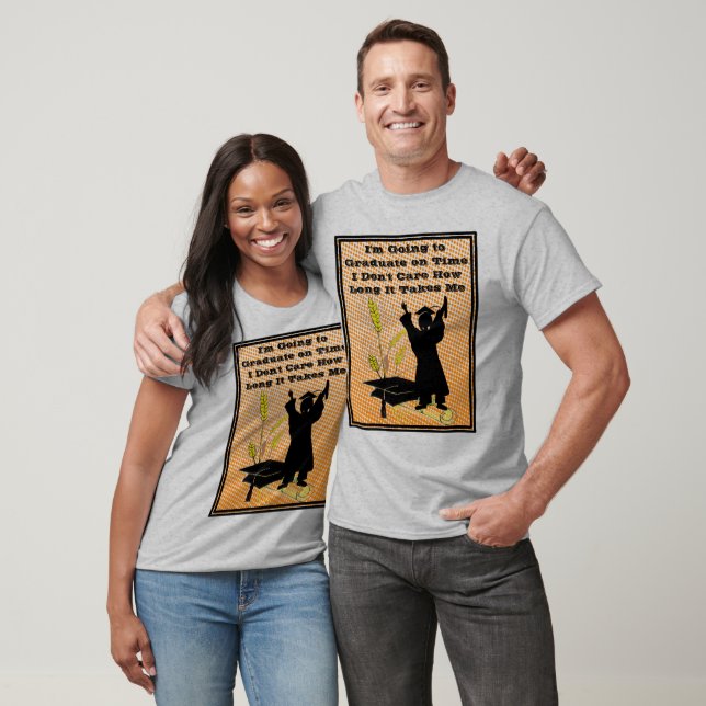 I'm Going To Graduate On Time T-Shirt (Unisex)