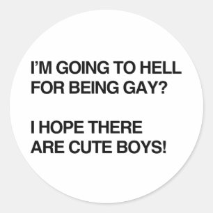 I'M GOING TO HELL FOR BEING GAY CLASSIC ROUND STICKER