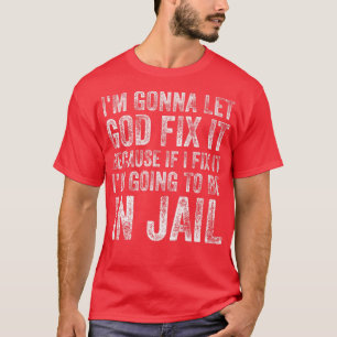 Im Going To Let God Fi It Funny Humour Men Women S T-Shirt