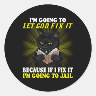 I'M Going To Let God Fix It Because If I Did I'M G Classic Round Sticker