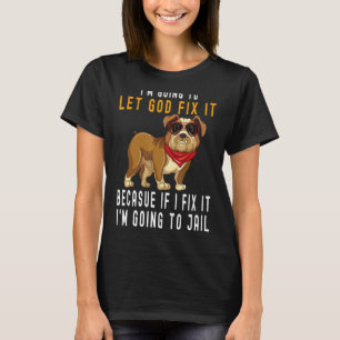 I'm Going To Let God Fix It Humour T-Shirt
