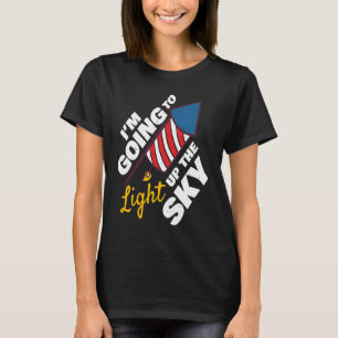 Im Going To Light Up The Sky Firecrackers 4th Of J T-Shirt