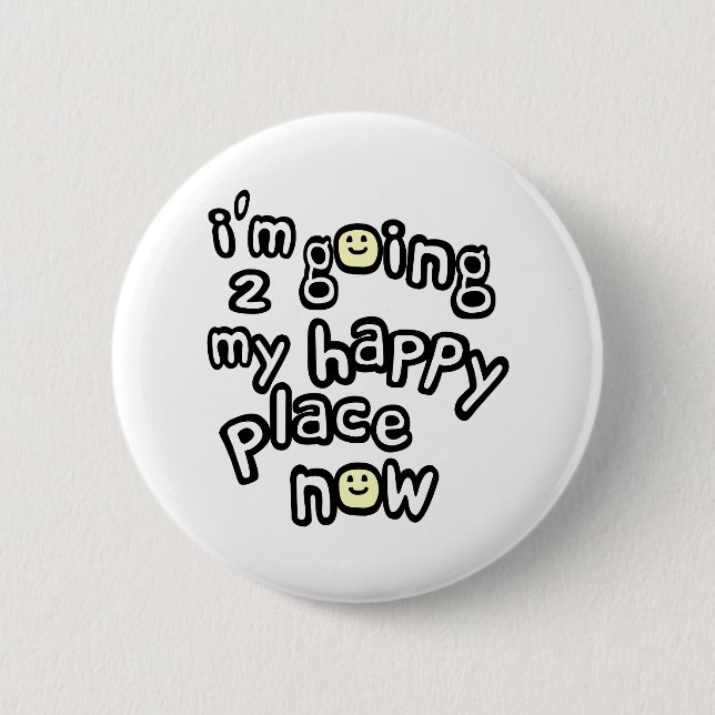 I'm Going To My Happy Place Now With Faces 6 Cm Round Badge (Front)