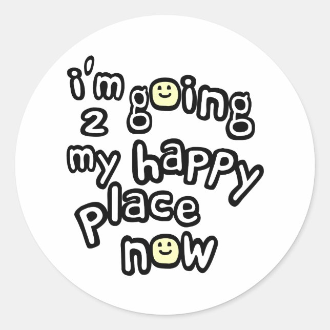 I'm Going To My Happy Place Now With Faces Classic Round Sticker (Front)