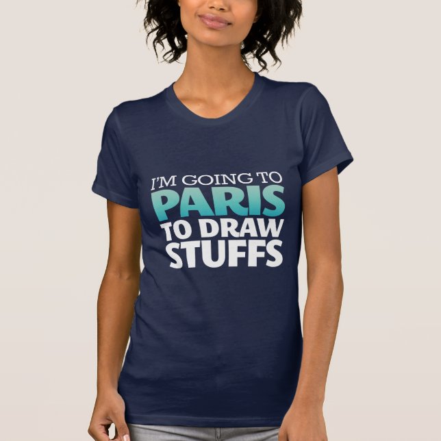 I'm Going To Paris Funny T-shirt (Front)
