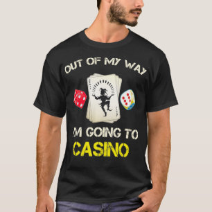 I'M GOING TO THE CASINO T-Shirt