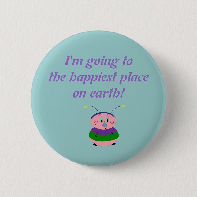 I'm going to the happiest place on... 6 cm round badge (Front)