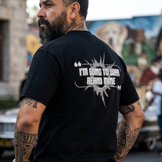 I'm Going to War Behind Mine Back Hit T-Shirt (I'm Going to War Behind Mine Back Hit T-Shirt)
